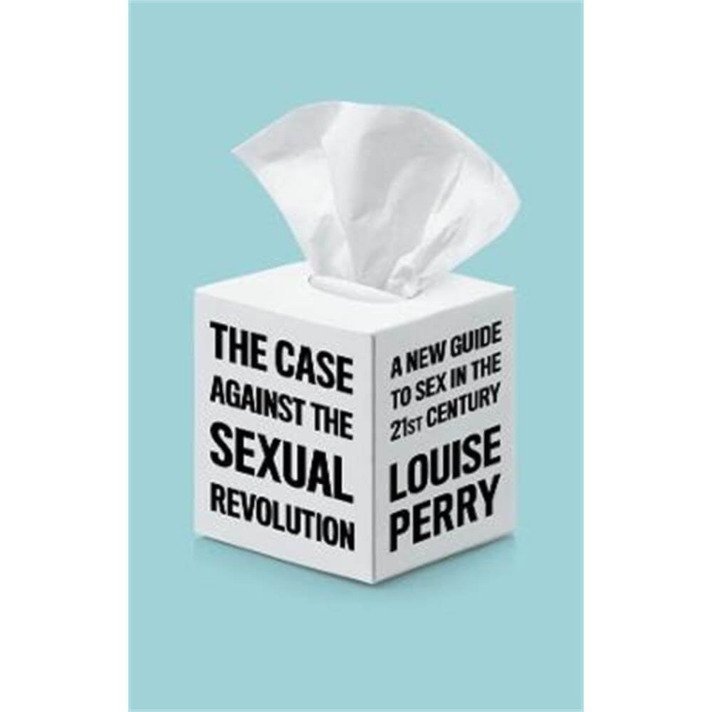 The Case Against the Sexual Revolution (Hardback) - L Perry